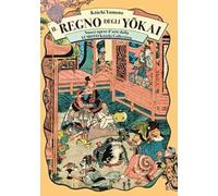 Il regno degli yokai. Nuove opere d'arte dalla Yumoto Koichi Collection. E...
