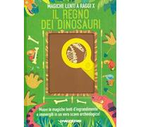 Il regno dei dinosauri. Magiche lenti a raggi X. Ediz. a colori