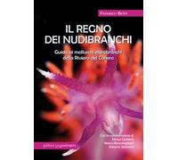 Il regno dei nubibranchi. Guida ai molluschi opistobranchi della riviera del Conero