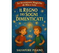 Il Regno dei Sogni Dimenticati: Prime letture per bambini 6 8 anni: Storie e racconti per bambini pieni di magia, avventura e fantasia