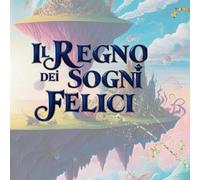 Il Regno dei Sogni Felici: Libro da colorare con storia per bambini dai 3 ai 7 anni