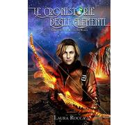 Il Regno del Fuoco (Le Cronistorie degli Elementi Vol. 3)