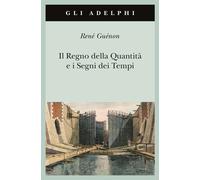 Il regno della quantità e i segni dei tempi - Guénon René