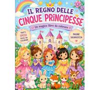 IL REGNO DELLE CINQUE PRINCIPESSE: Un magico libro da colorare