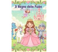 Il Regno delle Fiabe - 50 Disegni da Colorare per Bambini | Principesse, Draghi, Fate, Castelli e Creature Magiche: Con principesse, fate, castelli, ... - Disegni facili e adorabili dai 4 anni in su