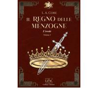 Il regno delle menzogne - L'erede - Volume I - [Pav Edizioni]