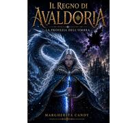 IL REGNO DI AVALDORIA: La profezia dell’ombra