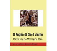 Il Regno di Dio è vicino: Messa Saggio Messaggio 2026