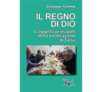 Il Regno di Dio. L'oggetto principale della predicazione di Gesù