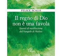 Il regno di Dio non è una favola. Spunti di meditazione dal Vangelo di Matteo