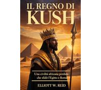 IL REGNO DI KUSH: Una civiltà africana perduta che sfidò l'Egitto e Roma