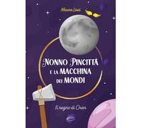 Il regno di Oxen. Nonno Pincitta e la macchina dei mondi. Nuova ediz.