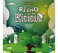 Il regno di Riciclò. Ediz. a colori di Catia Gobbo, 2021, Youcanprint