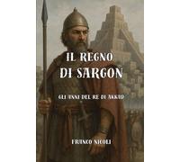 IL REGNO DI SARGON: Gli anni del Re di Akkad: 5