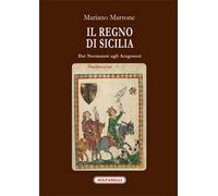 IL REGNO DI SICILIA dai Normanni agli Aragonesi di Mariano Marrone, Solfanelli