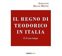 Il regno di Teodorico in Italia. E il suo tempo