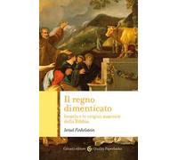 Il regno dimenticato. Israele e le origini nascoste della Bibbia