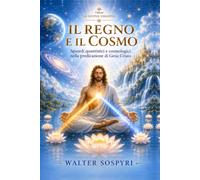 Il Regno e il Cosmo: Sguardi quantistici e cosmologici nella predicazione di Gesù Cristo