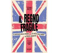 Il Regno Fragile. Le Difficoltà Della Corona, Gli Effetti Della Brexit, La Svolt