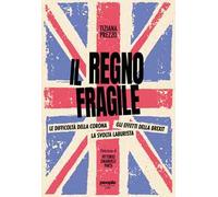 Il Regno Fragile. Le Difficoltà Della Corona, Gli Effetti Della Brexit, La Svolt