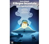 Libri Regno Incantato. Storie E Leggende Partenopee. Storie Di Napoli (Il)