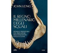 Il regno millenario degli squali. Storia e preistoria del predato