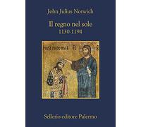 Il regno nel sole. 1130-1194
