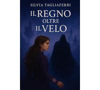 Il Regno oltre il Velo: Autore: Silvia Tagliaferri