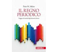 Il regno periodico. Viaggio nel mondo degli elementi chimici