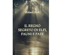 Il Regno Segreto di Elfi, Fauni e Fate