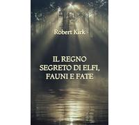 Il Regno Segreto di Elfi, Fauni e Fate