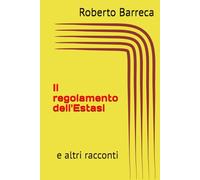Il regolamento dell'Estasi: e altri racconti