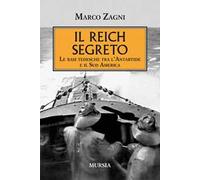Il Reich segreto. Le basi tedesche tra l'Antartide e il Sud America