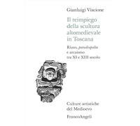Il reimpiego della scultura altomedievale in Toscana. Riuso, pseudospolia e arcaismo tra XI e XIII secolo