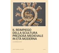 Il reimpiego della scultura preziosa medievale in Età moderna