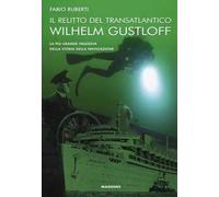 Il relitto del transatlantico Wilhelm Gustloff. La più grande tragedia della storia della comunicazione