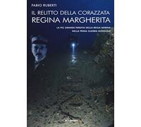 Il relitto della corazzata Regina Margherita. La più grande perdita della Regia Marina nella prima guerra mondiale