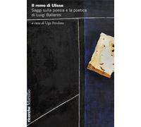 Il remo di Ulisse. Saggi sulla poesia e la poetica di Luigi Balle
