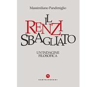 Il Renzi sbagliato. Un'indagine filosofica