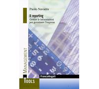 Il reporting. Gestire le informazioni per governare l'impresa