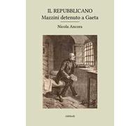 Il Repubblicano: Mazzini detenuto a Gaeta