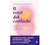 Il reset del cortisolo: Il metodo per controllare l’ormone dello stress e riequilibrare corpo e mente