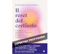 Il reset del cortisolo. Il metodo per controllare l'ormone dello stress e riequilibrare corpo e mente