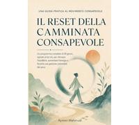 Il reset della camminata consapevole: Un programma completo di 28 giorni, ispirato al tai chi, per ritrovare l’equilibrio, aumentare l’energia e favorire una gestione sostenibile del peso
