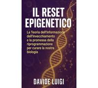 Il Reset Epigenetico: La Teoria dell'Informazione dell'Invecchiamento e la promessa della riprogrammazione per curare la nostra biologia