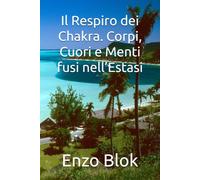 Il Respiro dei Chakra. Corpi, Cuori e Menti fusi nell’Estasi