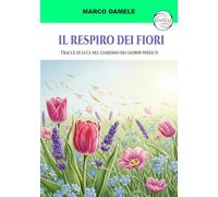Il respiro dei fiori. Tracce di luce nel giardino dei giorni perduti
