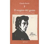 Il respiro del genio. La vita e la malattia di Fryderyk Chopin