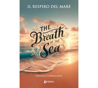 Il respiro del mare-The breath of the sea. Ediz. bilingue