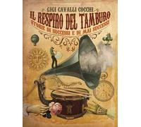 Il respiro del tamburo. Storie di successi e di mai successi. Ediz. a colori